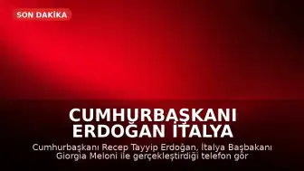Cumhurbaşkanı Erdoğan İtalya Başbakanı Meloni ile Telefonda Görüştü: 'Müttefikler Arasındaki Bağ Güçlendirilmeli'