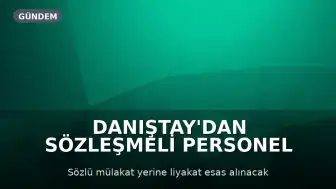 Danıştay'dan Sözleşmeli Personel Alımındaki Mülakat Uygulamasına Yürütmeyi Durdurma Kararı