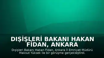Dışişleri Bakanı Hakan Fidan, Ankara İl Emniyet Müdürü Maksut Yüksek ile bir araya geldi