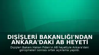 Dışişleri Bakanlığı'ndan Ankara'daki AB Heyeti Görüşmesine İlişkin Ortak Açıklama