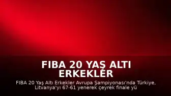 FIBA 20 Yaş Altı Erkekler Avrupa Şampiyonası: Türkiye Çeyrek Finale Yükseldi