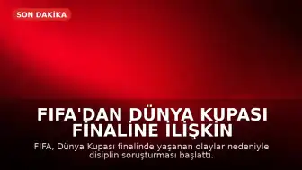 FIFA'dan Dünya Kupası Finaline İlişkin Soruşturma Başlatıldı