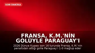 Fransa, K.M.'nin Golüyle Paraguay'ı Yenerek Çeyrek Finale Yükseldi