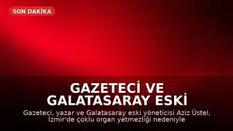 Gazeteci ve Galatasaray Eski Yöneticisi Aziz Üstel Hayatını Kaybetti