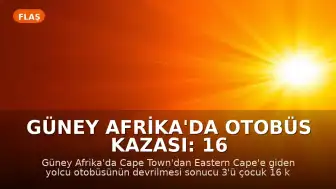 Güney Afrika'da Otobüs Kazası: 16 Kişi Yaşamını Yitirdi
