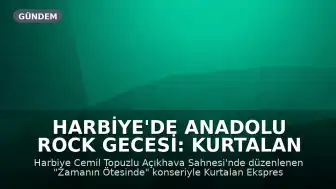 Harbiye'de Anadolu Rock Gecesi: Kurtalan Ekspres'e Saygı Konseri Düzenlendi