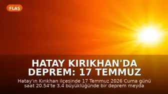 Hatay Kırıkhan'da Deprem: 17 Temmuz Cuma Akşamı Sarsıntı Hissedildi