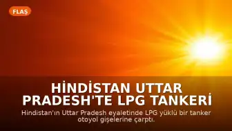 Hindistan Uttar Pradesh'te LPG Tankeri Kazası: Gişelerde Yangın Çıktı
