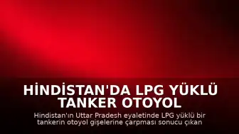 Hindistan'da LPG yüklü tanker otoyol gişelerine çarptı: 4 ölü, 2 yaralı