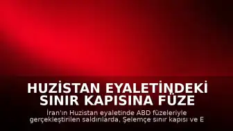 Huzistan Eyaletindeki Sınır Kapısına Füze Saldırısı: 2 Ölü