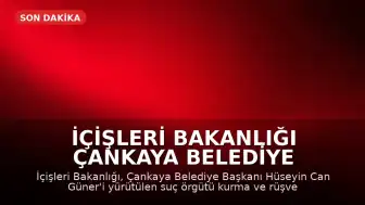 İçişleri Bakanlığı Çankaya Belediye Başkanı Hüseyin Can Güner'i Görevden Uzaklaştırdı