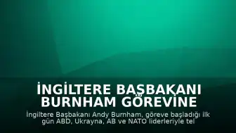 İngiltere Başbakanı Burnham Görevine Yabancı Liderlerle Görüşerek Başladı