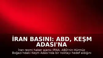 İran Basını: ABD, Keşm Adası'na Saldırı Düzenledi