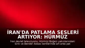 İran'da Patlama Sesleri Artıyor: Hürmüz Boğazı ve Bender Abbas Bölgesinde Hareketlilik