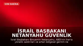 İsrail Başbakanı Netanyahu Güvenlik Kabinesi'ni Toplama Kararı Aldı