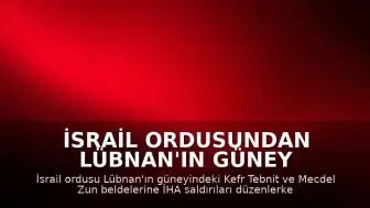İsrail Ordusundan Lübnan'ın Güney Bölgelerine İHA Saldırıları