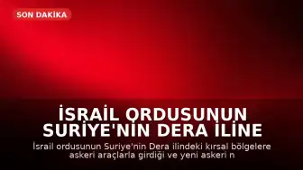 İsrail ordusunun Suriye'nin Dera iline yönelik askeri hareketliliği
