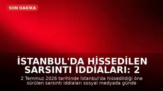İstanbul'da Hissedilen Sarsıntı İddiaları: 2 Temmuz Son Deprem Verileri