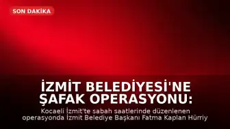 İzmit Belediyesi'ne Şafak Operasyonu: Belediye Başkanı ve İlçe Başkanı Gözaltında