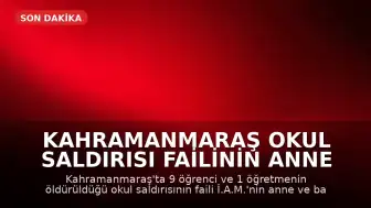 Kahramanmaraş Okul Saldırısı Failinin Anne ve Babası Hakkında İstenen Cezalar Belli Oldu