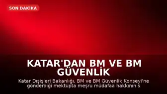 Katar'dan BM ve BM Güvenlik Konseyi'ne Mektup: 'Meşru Müdafaa Hakkımız Saklı'