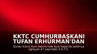 KKTC Cumhurbaşkanı Tufan Erhürman'dan Ayia Napa'daki saldırıya ilişkin açıklama