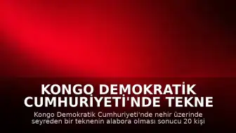 Kongo Demokratik Cumhuriyeti'nde Tekne Alabora Oldu: 20 Ölü, 100'den Fazla Kayıp