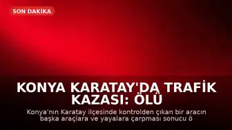Konya Karatay'da Trafik Kazası: Ölü ve Yaralılar Var