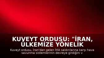 Kuveyt Ordusu: "İran, ülkemize yönelik yeni İHA saldırıları gerçekleştirdi"