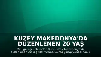 Kuzey Makedonya'da düzenlenen 20 Yaş Altı Avrupa Güreş Şampiyonası'nda Milli Güreşçi Ebubekir Gür Gümüş Madalya Kazandı