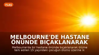 Melbourne'de Hastane Önünde Bıçaklanarak Ölüme Terk Edilen Çocuk İçin İki Şüpheli Yakalandı