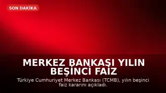 Merkez Bankası Yılın Beşinci Faiz Kararını Duyurdu: Faiz Oranı Sabit Tutuldu