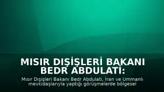 Mısır Dışişleri Bakanı Bedr Abdulati: "Bölgesel gerilimin düşürülmesi için siyasi ve diplomatik çözümlere öncelik verilmelidir"