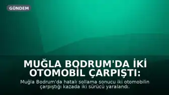 Muğla Bodrum'da İki Otomobil Çarpıştı: 2 Yaralı