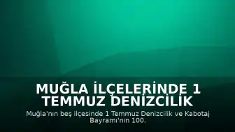Muğla İlçelerinde 1 Temmuz Denizcilik ve Kabotaj Bayramı'nın 100. Yıl Dönümü Kutlandı