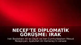 Necef'te Diplomatik Görüşme: Irak Başbakanı Zeydi ve İran Cumhurbaşkanı Pezeşkiyan Bir Araya Geldi