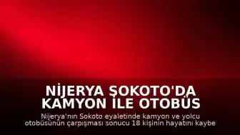 Nijerya Sokoto'da Kamyon ile Otobüs Çarpıştı: İlk Bilgilere Göre 18 Ölü