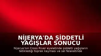 Nijerya'da Şiddetli Yağışlar Sonucu Toprak Kayması: 5 Kişi Öldü