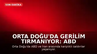 Orta Doğu'da Gerilim Tırmanıyor: ABD ve İran Arasında Karşılıklı Saldırılar
