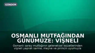 Osmanlı Mutfağından Günümüze: Vişneli Yaprak Sarma Hazırlanışı