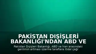 Pakistan Dışişleri Bakanlığı'ndan ABD ve İran'a İtidal Çağrısı