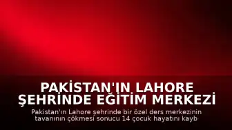 Pakistan'ın Lahore Şehrinde Eğitim Merkezi Çökmesi Sonucu 14 Çocuk Hayatını Kaybetti