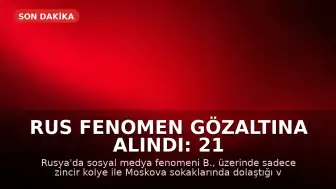 Rus Fenomen Gözaltına Alındı: 21 Milyon Kez İzlenen Videosu Tartışma Yarattı