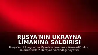 Rusya'nın Ukrayna Limanına Saldırısı Sonucu 2 Kişi Hayatını Kaybetti