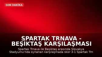 Spartak Trnava - Beşiktaş Karşılaşması Hakkında Bilgiler
