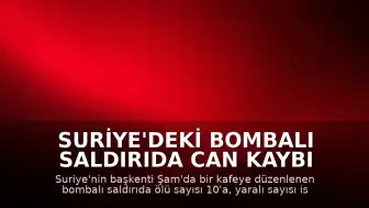 Suriye'deki Bombalı Saldırıda Can Kaybı 10'a Yükseldi