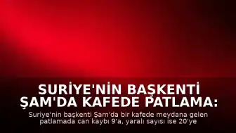 Suriye'nin Başkenti Şam'da Kafede Patlama: Can Kaybı 9'a Yükseldi