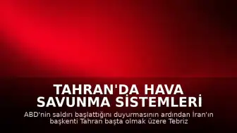 Tahran'da Hava Savunma Sistemleri Devreye Alındı