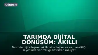 Tarımda Dijital Dönüşüm: Akıllı Teknolojiler Verimlilik ve Gıda Güvenliği İçin Kritik Önem Taşıyor