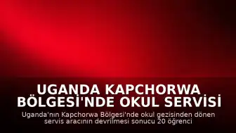 Uganda Kapchorwa Bölgesi'nde Okul Servisi Kazası: 20 Öğrenci ve Okul Müdürü Hayatını Kaybetti